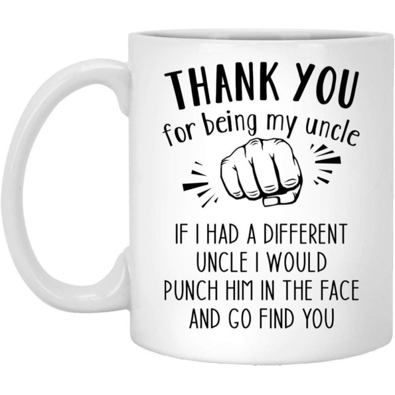 Tailorly White Ceramic 11 oz Mug - Thank You For Being My Uncle If I Had A Different Uncle I Would Punch Him In The Face And Go Find You Minimalist Line Drawing Of