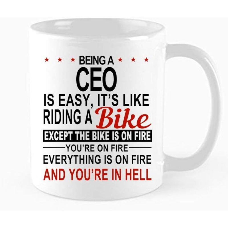 Tailorly White Ceramic 11 oz Mug - Being A Ceo Is Easy Its Like Riding A Bike Except The Bike Is On Fire Youre On Fire Everything Is On Fire And Youre In Hell