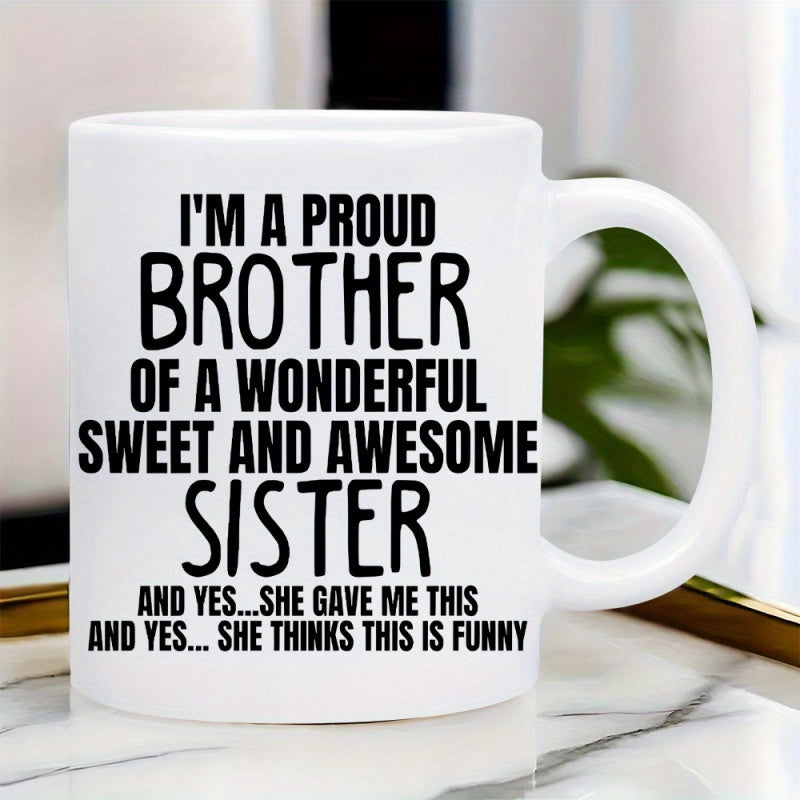 Tailorly White Ceramic 11 oz Mug - I'm A Proud Brother Of A Wonderful Sweet And Awesome Sister And Yes She Gave Me This And Yes She Thinks This Is Funny Minimalist