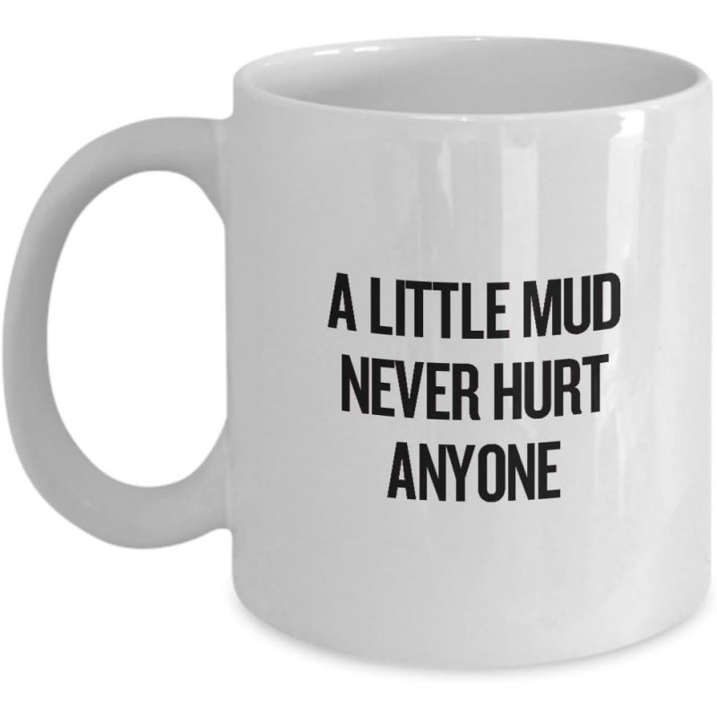 Tailorly White Ceramic 11 oz Mug - A Little Mud Never Hurt Anyone Minimalist Black Lettering On A Smooth Polished Mug