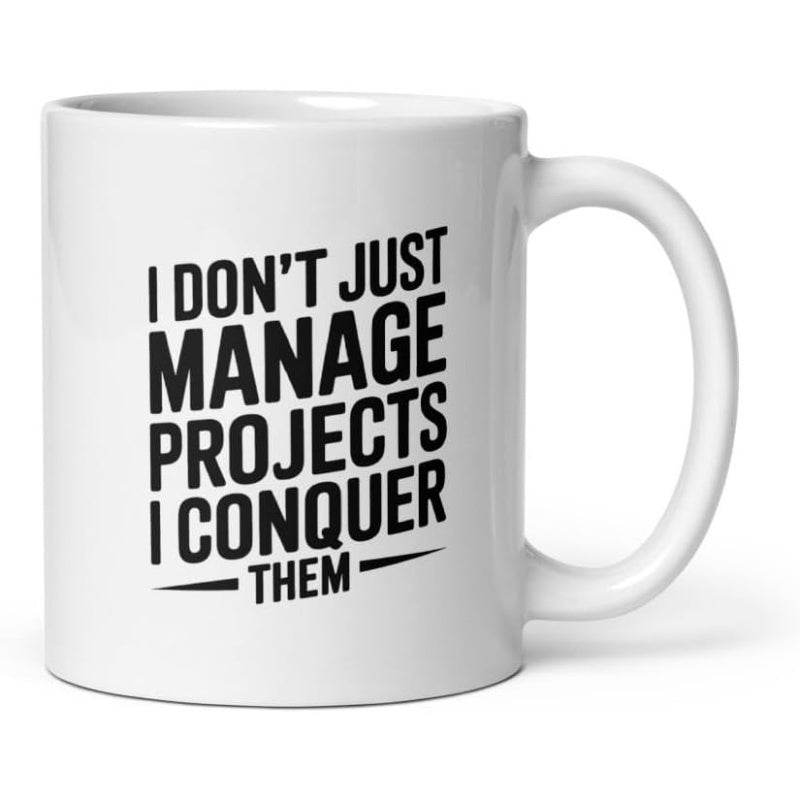 Tailorly White Ceramic 11 oz Mug - I Don't Just Manage Projects I Conquer Them Bold Black Typography Featuring Motivational Professional Quote Mug
