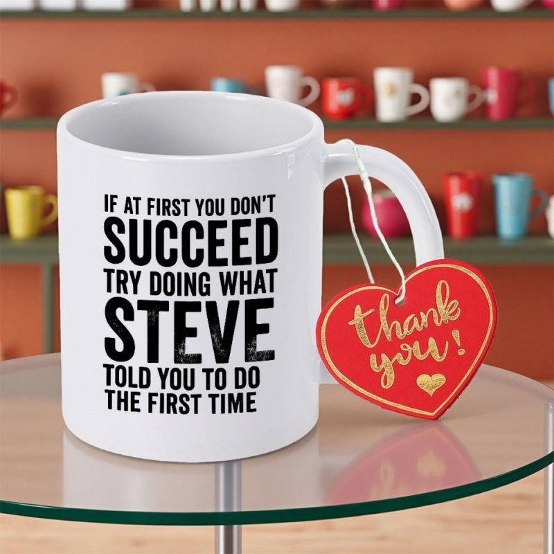 Tailorly White Ceramic 11 oz Mug - If At First You Don't Succeed Try Doing What Steve Told You To Do The First Time Minimalist White Ceramic With Bold Black