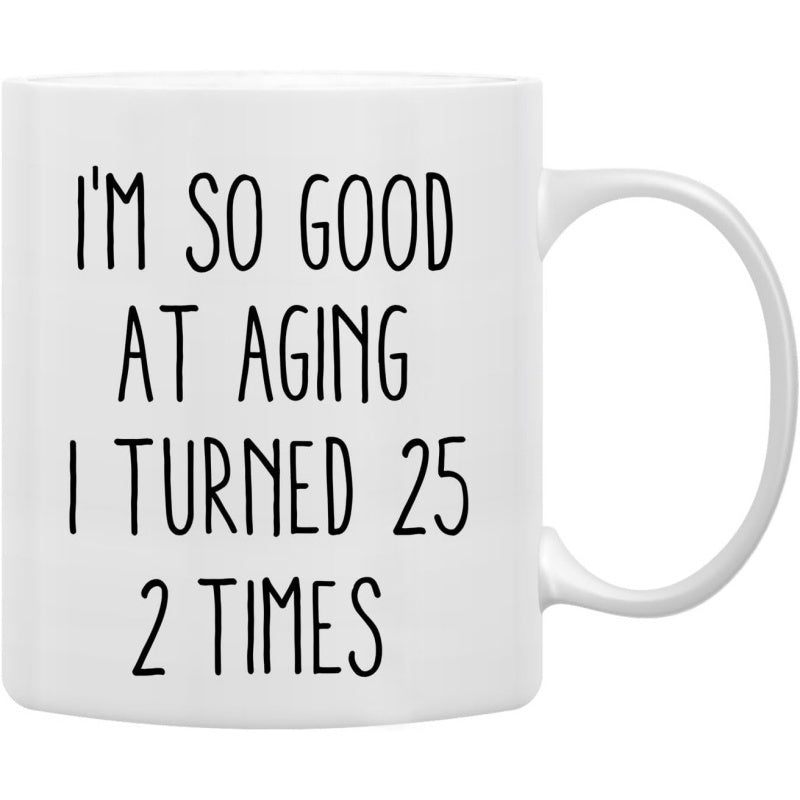 Tailorly White Ceramic 11 oz Mug - Im So Good At Aging I Turned 25 2 Times Elegant Minimalist Black Typography Against A Plain White Ceramic Background Mug
