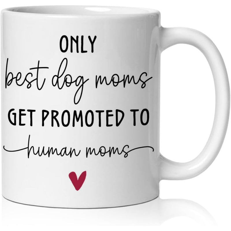 Tailorly White Ceramic 11 oz Mug - Only Best Dog Moms Get Promoted To Human Moms Minimalist Script Lettering Centered With A Tiny Minimalist Red Heart