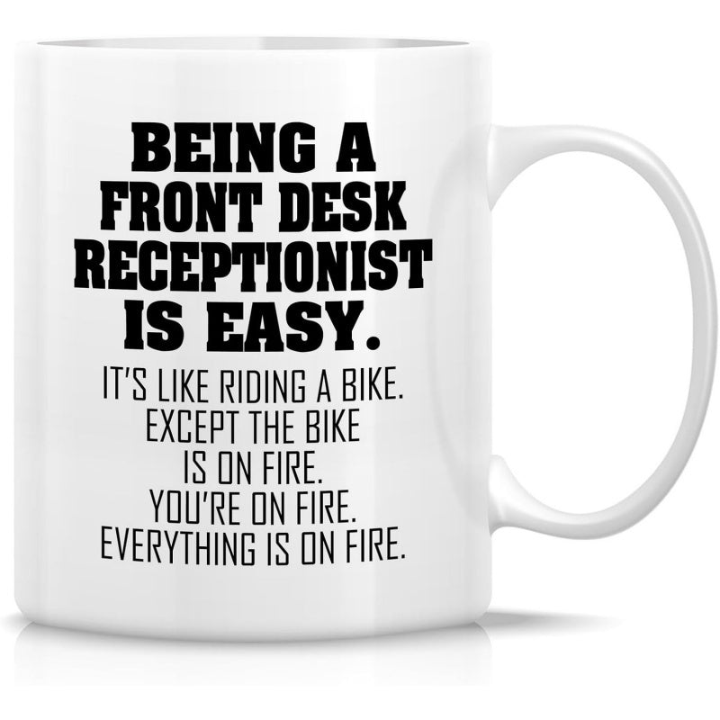 Tailorly White Ceramic 11 oz Mug - Being A Front Desk Receptionist Is Easy Its Like Riding A Bike Except The Bike Is On Fire Youre On Fire Everything Is On Fire