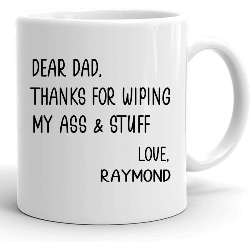 Tailorly White Ceramic 11 oz Mug - Dear Dad Thanks For Wiping My Ass Stuff Love Raymond Simple Minimalist Ceramic Surface With Bold Black Lettering Gift Mug