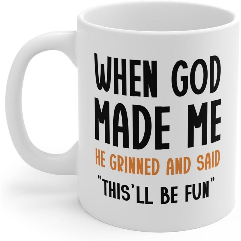 Tailorly White Ceramic 11 oz Mug - When God Made Me He Grinned And Said Thisll Be Fun Minimalist Ceramic Surface Featuring Bold Black And Orange Typography Mug