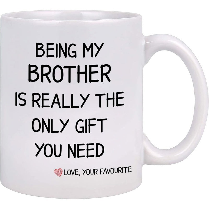 Tailorly White Ceramic 11 oz Mug - Being My Brother Is Really The Only Gift You Need Love Your Favourite Minimalist Typography With Small Heart Under Bold Black