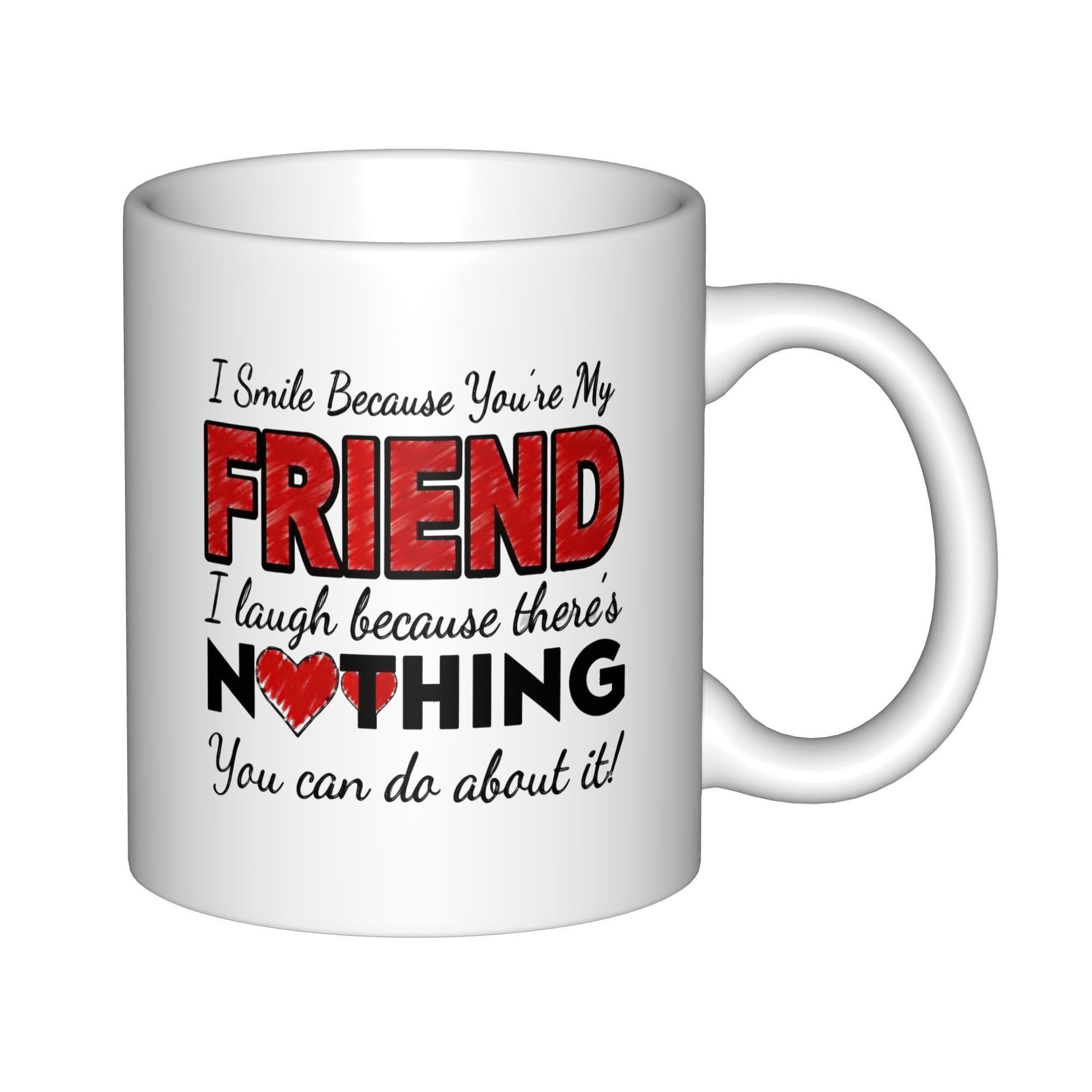 Tailorly White Ceramic 11 oz Mug - I Smile Because Youre My Friend I Laugh Because Theres Nothing You Can Do About It Expressive Script Text Featuring A Textured