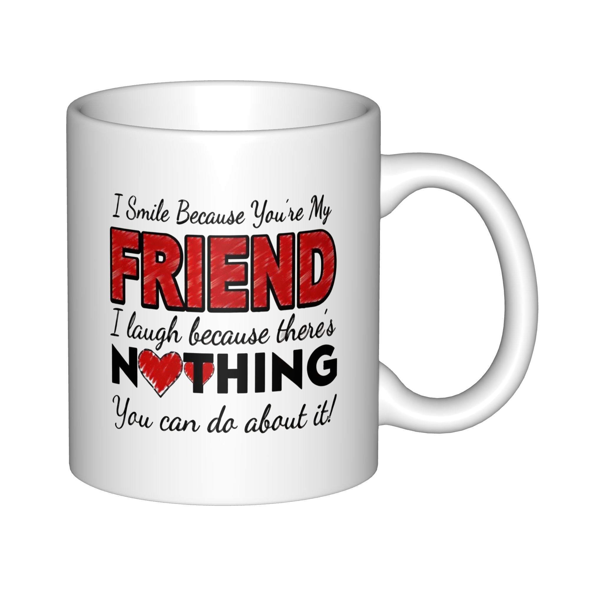 Tailorly White Ceramic 11 oz Mug - I Smile Because Youre My Friend I Laugh Because Theres Nothing You Can Do About It Expressive Script Text Featuring A Textured
