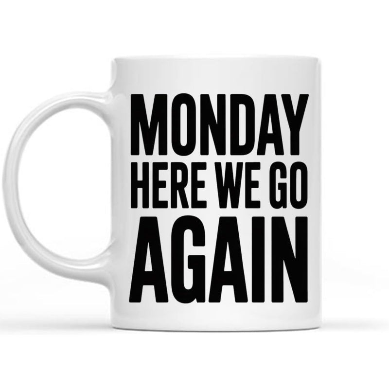 Tailorly White Ceramic 11 oz Mug - Monday Here We Go Again Plain White Ceramic Material With Bold Black Lettering Style Mug