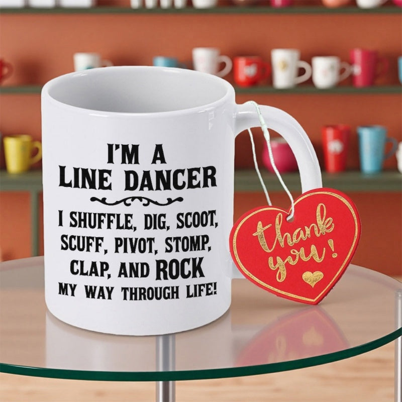 Tailorly White Ceramic 11 oz Mug - Im A Line Dancer I Shuffle Dig Scoot Scuff Pivot Stomp Clap And Rock My Way Through Life Sleek With Bold Black Lettering And