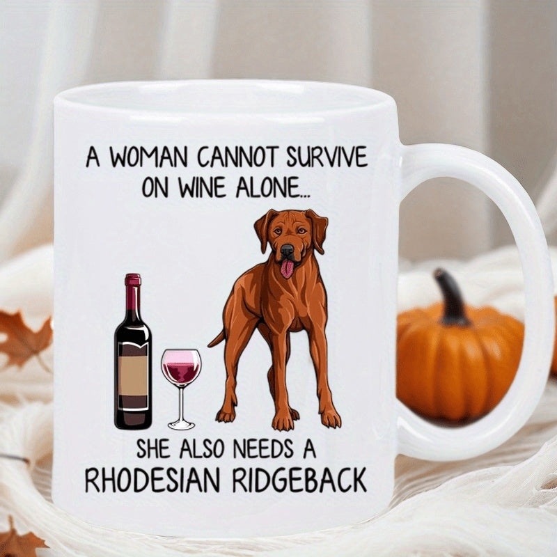 Tailorly White Ceramic 11 oz Mug - A Woman Cannot Survive On Wine Alone She Also Needs A Rhodesian Ridgeback Majestic Brown Dog Standing Proudly Beside Wine Bottle