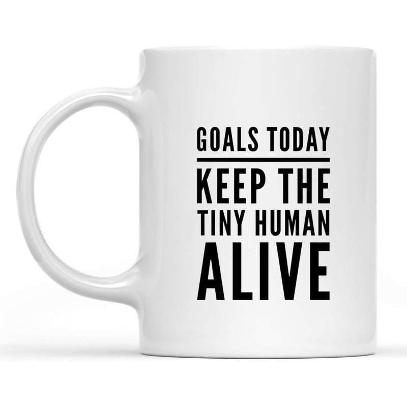 Tailorly White Ceramic 11 oz Mug - Goals Today Keep The Tiny Human Alive Minimalist White Ceramic Coffee Vessel Featuring Bold Black Typography Text Mug