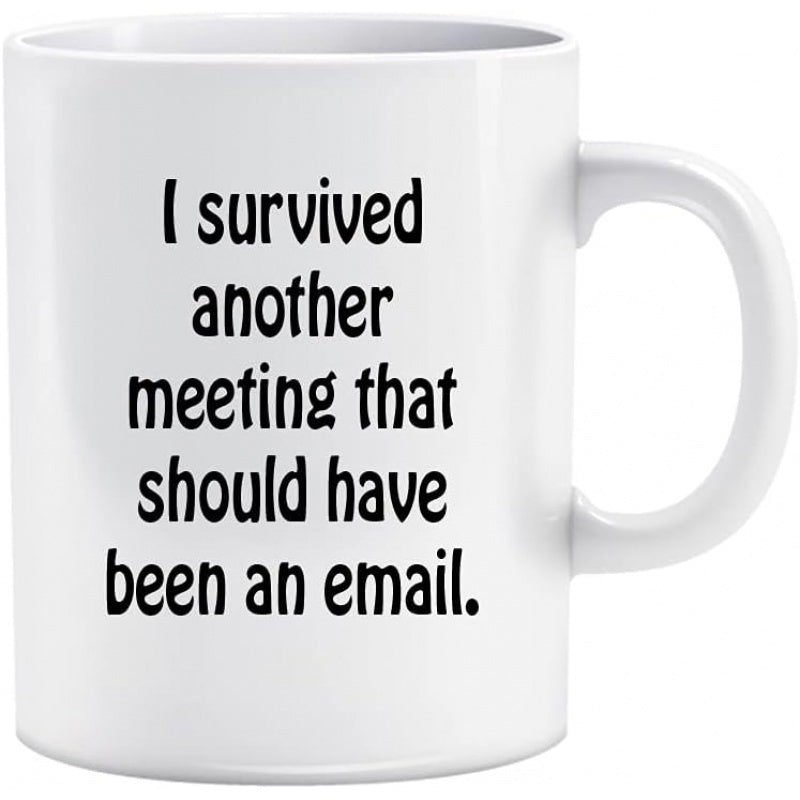 Tailorly White Ceramic 11 oz Mug - I Survived Another Meeting That Should Have Been An Email Minimalist Bold Typography Displaying Relatable And Humorous