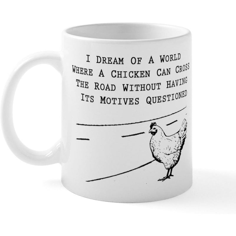 Tailorly White Ceramic 11 oz Mug - I Dream Of A World Where A Chicken Can Cross The Road Without Having Its Motives Questioned Minimalist Black Line Art Of A Hen