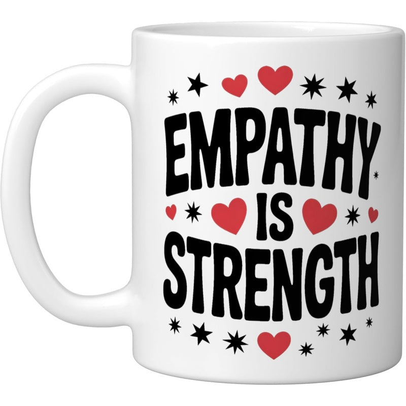 Tailorly White Ceramic 11 oz Mug - Empathy Is Strength Bold Black Text Surrounded By Red Hearts And Sparking Stars Heart