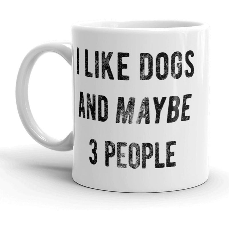 Tailorly White Ceramic 11 oz Mug - I Like Dogs And Maybe 3 People Minimalist White Ceramic Vessel With Bold Typography Mug