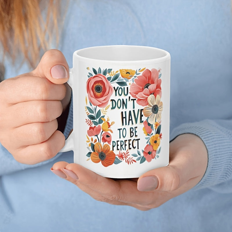 Tailorly White Ceramic 11 oz Mug - You Dont Have To Be Perfect Vibrant Blooming Roses And Wildflowers Encircled Within A Colorful Wreath
