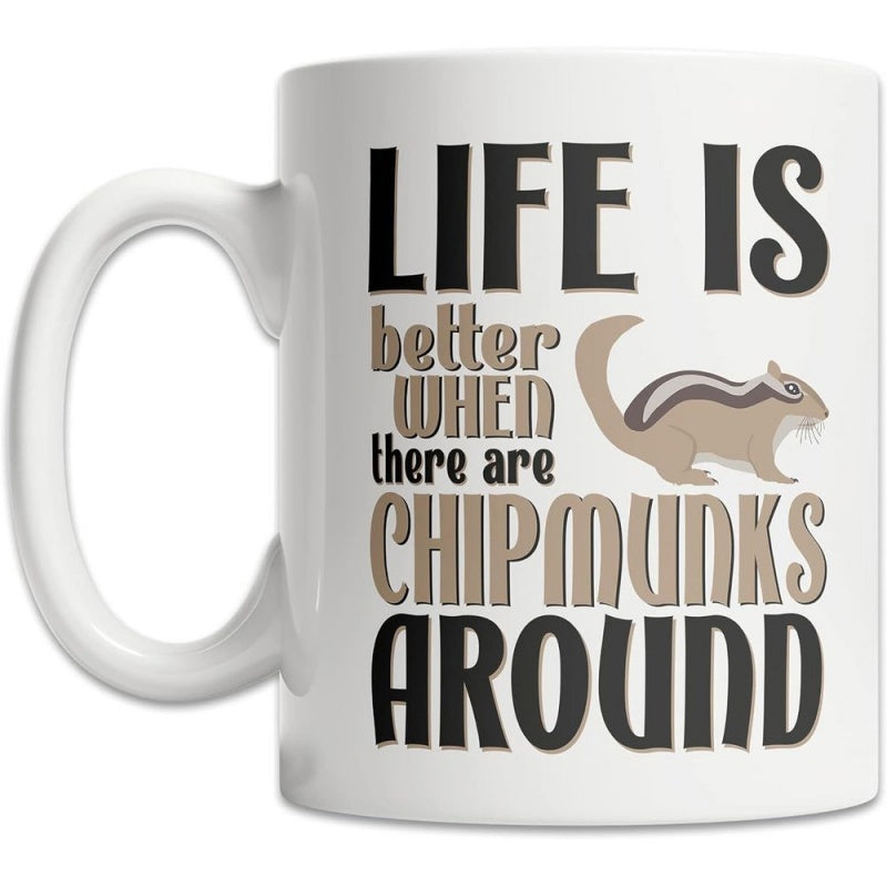 Tailorly White Ceramic 11 oz Mug - Life Is Better When There Are Chipmunks Around Cute Small Forest Animal Standing Beside Rustic Earthy Tone Nature Typography
