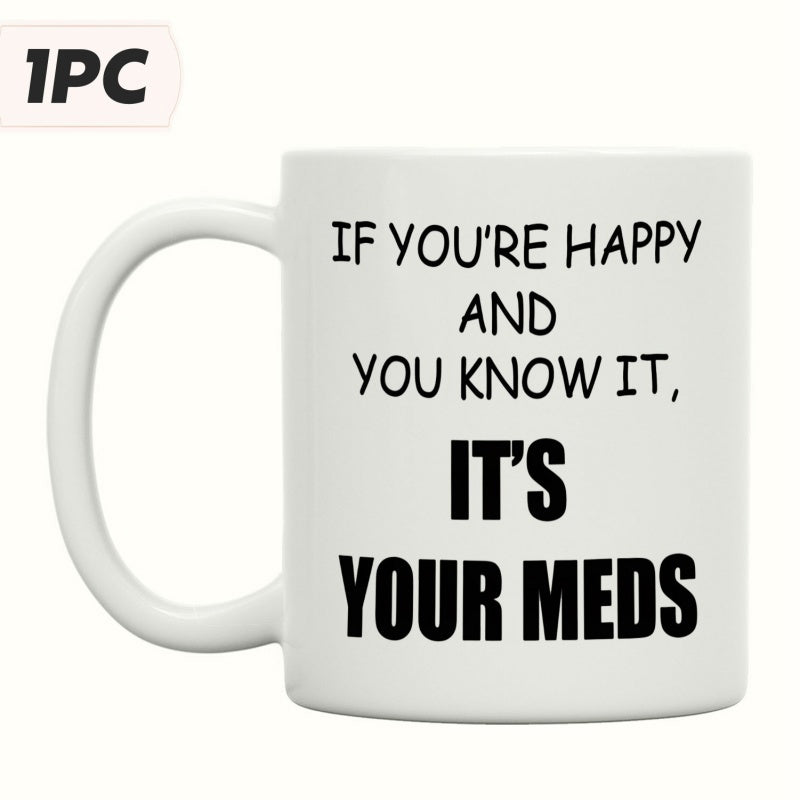 Tailorly White Ceramic 11 oz Mug - If Youre Happy And You Know It Its Your Meds Minimalist White Ceramic Coffee Cup Featuring Bold Black Printed Humorous Quote Mug