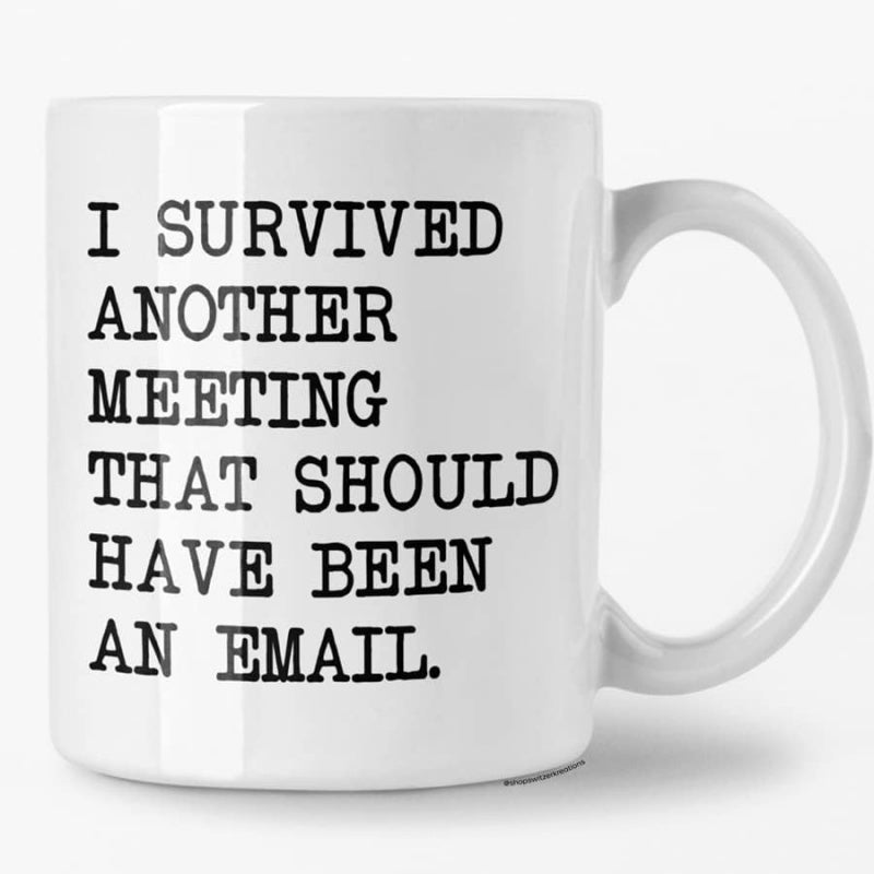 Tailorly White Ceramic 11 oz Mug - I Survived Another Meeting That Should Have Been An Email Classic White Ceramic Office Humor Drinking Mug