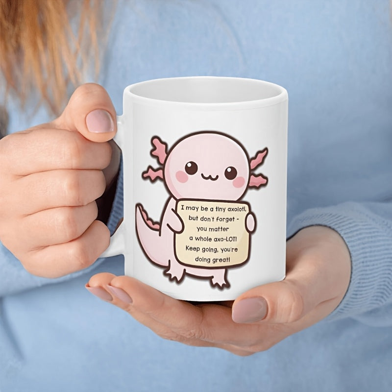 Tailorly White Ceramic 11 oz Mug - I May Be A Tiny Axolotl But Dont Forget You Matter A Whole Axolotl Keep Going Youre Doing Great Adorable Pink Cartoon Character