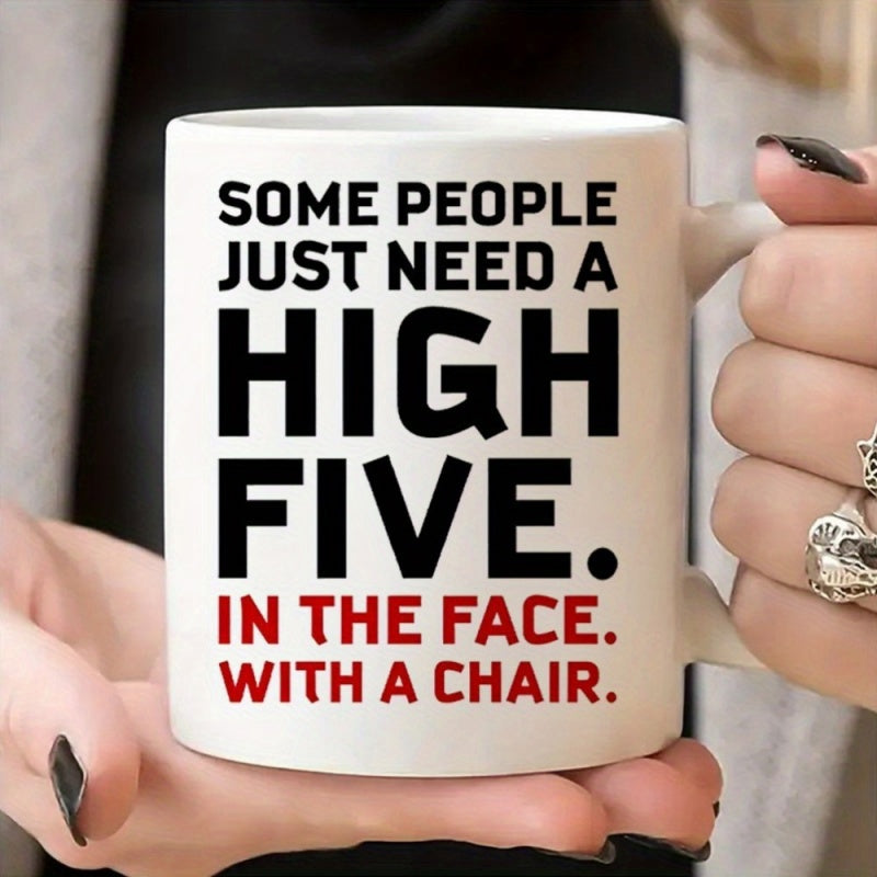 Tailorly White Ceramic 11 oz Mug - Some People Just Need A High Five In The Face With A Chair Bold Minimalist Typography Design On Smooth Surface Ceramic Mug