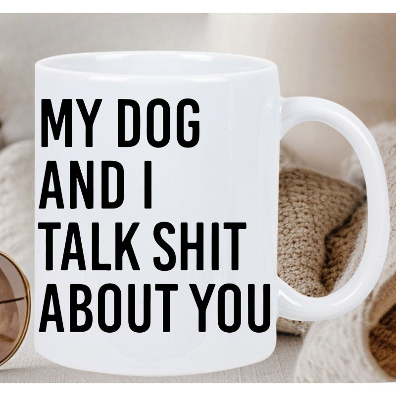 Tailorly White Ceramic 11 oz Mug - My Dog And I Talk Shit About You Bold Minimalist Black Typography Printed Upon A Clean White Surface Ceramic Mug