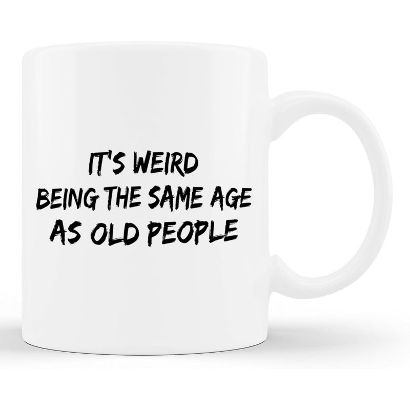Tailorly White Ceramic 11 oz Mug - Its Weird Being The Same Age As Old People Minimalist Featuring Simple Black Hand Lettered Mug