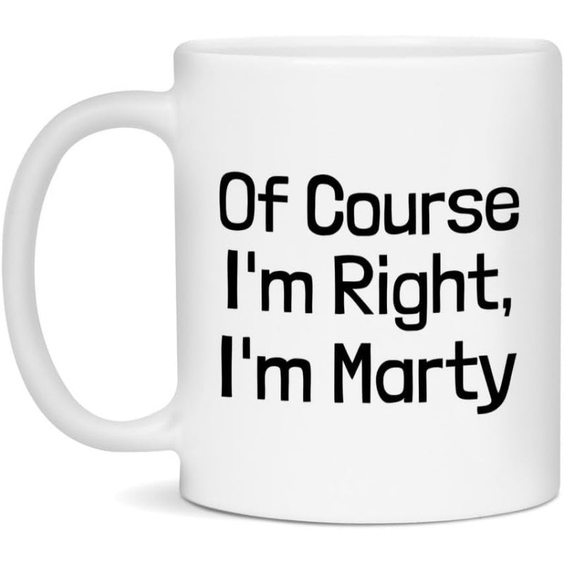 Tailorly White Ceramic 11 oz Mug - Of Course I'm Right I'm Marty Minimalist Bold Black Typography On A Simple Ceramic Mug