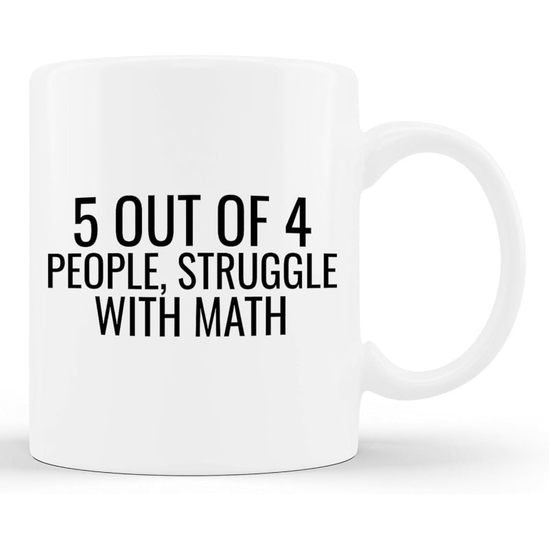 Tailorly White Ceramic 11 oz Mug - 5 Out Of 4 People Struggle With Math Minimalist Typography Centered On A Glossy