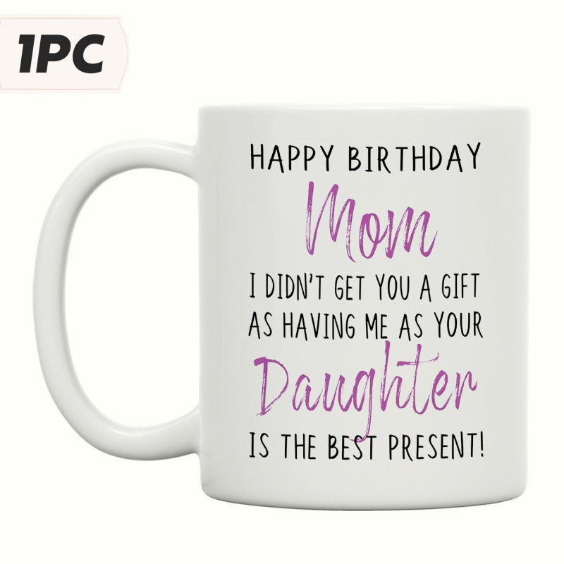 Tailorly White Ceramic 11 oz Mug - Happy Birthday Mom I Didn't Get You A Gift As Having Me As Your Daughter Is The Best Present Elegant Featuring Stylish Purple