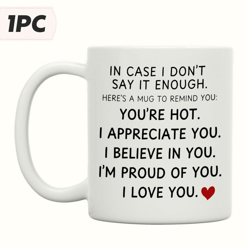 Tailorly White Ceramic 11 oz Mug - In Case I Dont Say It Enough You Are Hot I Appreciate You I Believe In You I Am Proud Of You I Love You Simple Black Typography