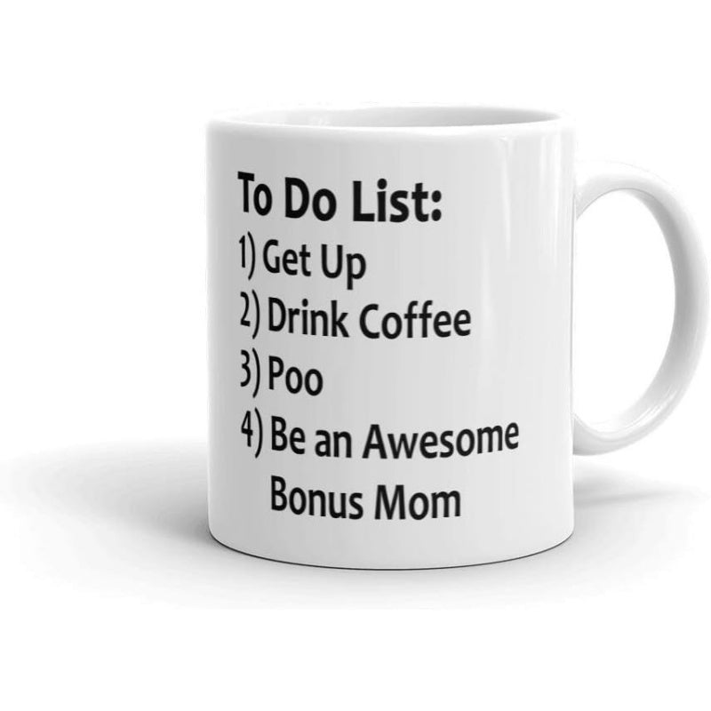 Tailorly White Ceramic 11 oz Mug - To Do List Get Up Drink Coffee Poo Be An Awesome Bonus Mom Classic White Ceramic Design With Bold Black Lettering For