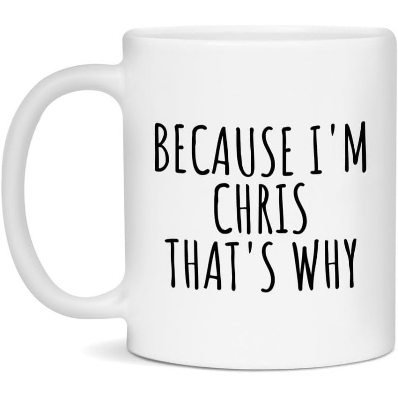 Tailorly White Ceramic 11 oz Mug - Because Im Chris Thats Why Minimalist Clean White Ceramic Vessel Featuring Bold Black Vertical Hand Drawn Typography Mug