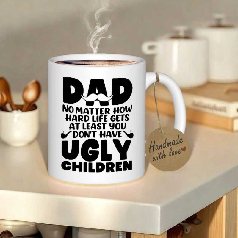 Tailorly White Ceramic 11 oz Mug - Dad No Matter How Hard Life Gets At Least You Don't Have Ugly Children Sleek White Ceramic Vessel Featuring Bold Black