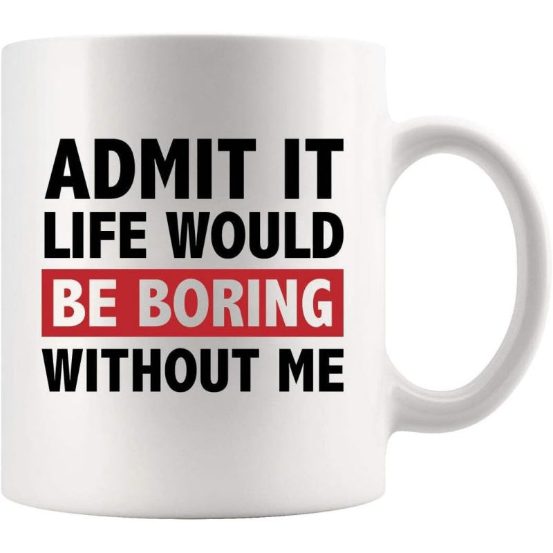 Tailorly White Ceramic 11 oz Mug - Admit It Life Would Be Boring Without Me Bold Minimalist Black Text Typography Set Against A Vibrant Red Background Mug