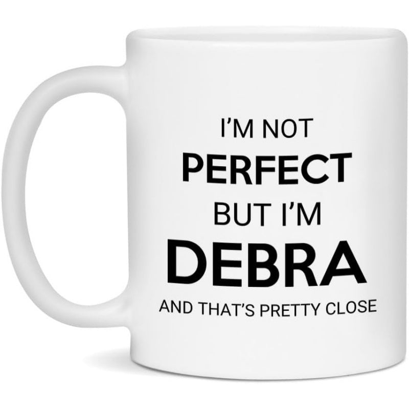 Tailorly White Ceramic 11 oz Mug - Im Not Perfect But Im Debra And Thats Pretty Close Minimalist Typography Style Featuring Bold Black Lettering Mug