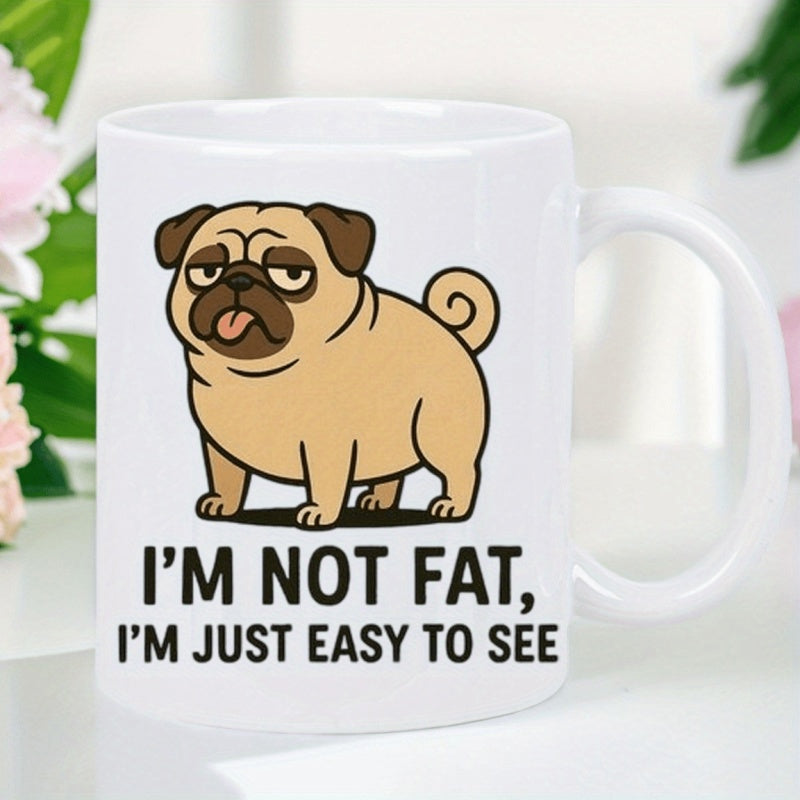 Tailorly White Ceramic 11 oz Mug - Im Not Fat Im Just Easy To See Adorable Grumpy Cartoon Dog Standing With Tongue Out Pug