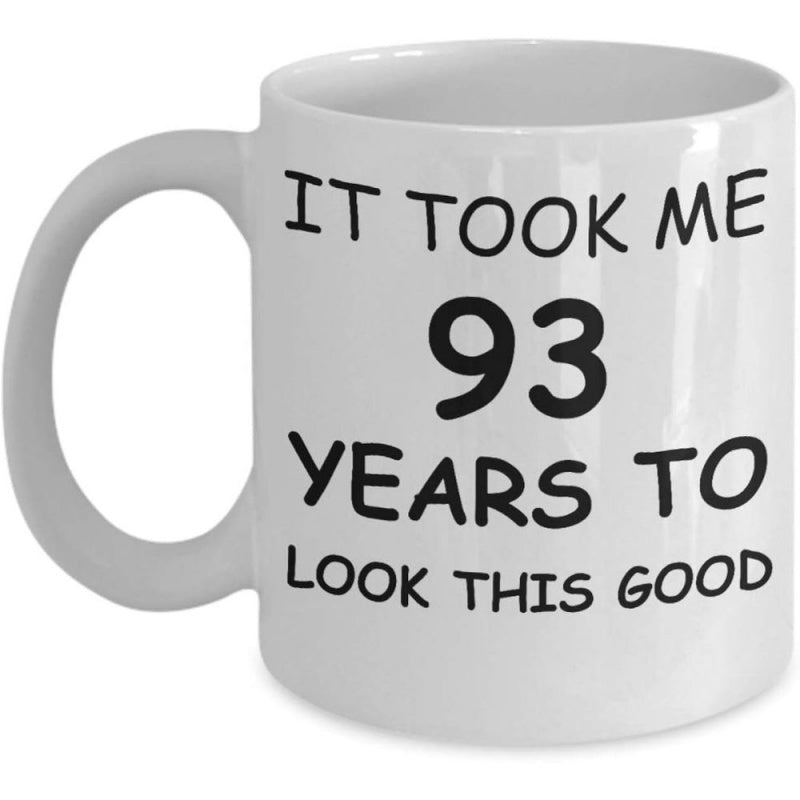 Tailorly White Ceramic 11 oz Mug - It Took Me 93 Years To Look This Good Plain Featuring Bold Black Humor Typography Mug