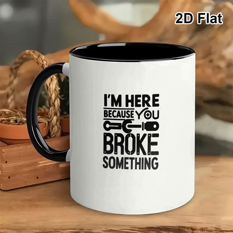 Tailorly Black Accent 11 oz Mug - humorous print "im here you broke something"