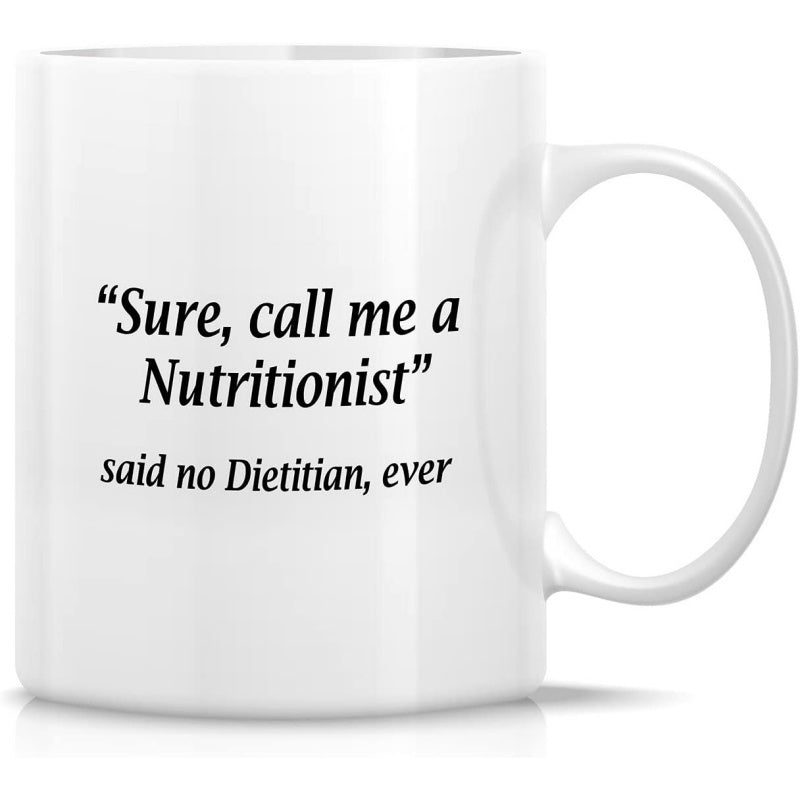 Tailorly White Ceramic 11 oz Mug - Sure Call Me A Nutritionist Said No Dietitian Ever Minimalist White Ceramic Kitchenware Featuring Bold Black Typography Print