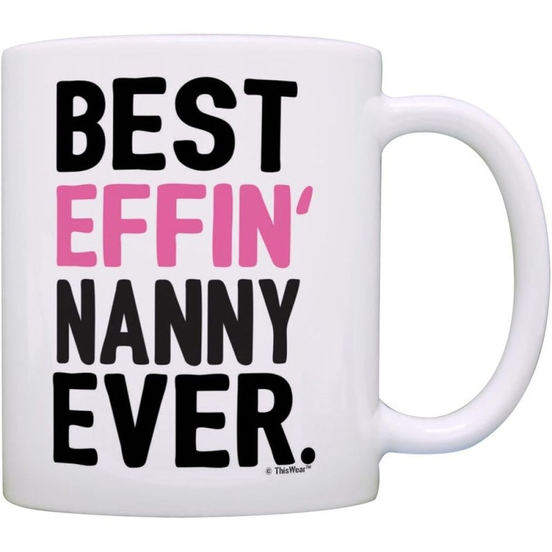 Tailorly White Ceramic 11 oz Mug - Best Effin Nanny Ever Bold Pink And Black Text Centered On Plain
