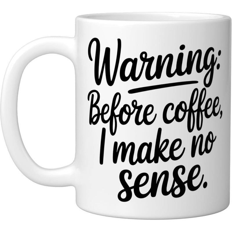 Tailorly White Ceramic 11 oz Mug - Warning Before Coffee I Make No Sense Minimalist White Ceramic With Bold Black Script Text Typography Style Mug