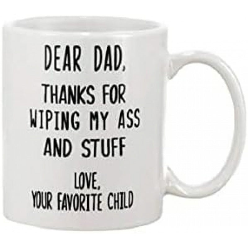 Tailorly White Ceramic 11 oz Mug - Dear Dad Thanks For Wiping My Ass And Stuff Love Your Favorite Child Minimalist White Ceramic Vessel With Ergonomic Handle And