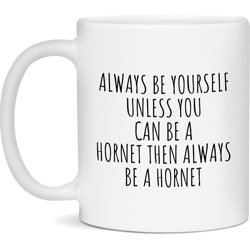 Tailorly White Ceramic 11 oz Mug - Always Be Yourself Unless You Can Be A Hornet Simple Minimalist Typography Featuring Bold Black Serif Letters For Inspirational