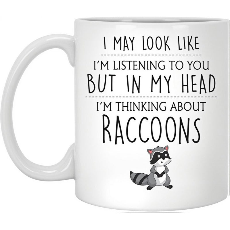 Tailorly White Ceramic 11 oz Mug - I May Look Like I'm Listening To You But In My Head I'm Thinking About Raccoons Cute Small Cartoon Forest Animal With Striped