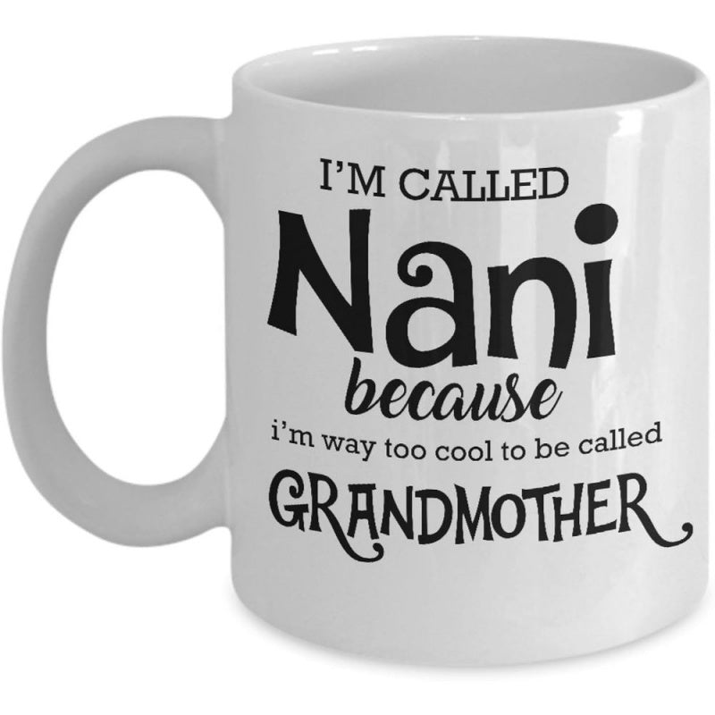 Tailorly White Ceramic 11 oz Mug - I M Called Nani Because I M Way Too Cool To Be Called Grandmother Minimalist White Ceramic Cup With Bold Black Lettering