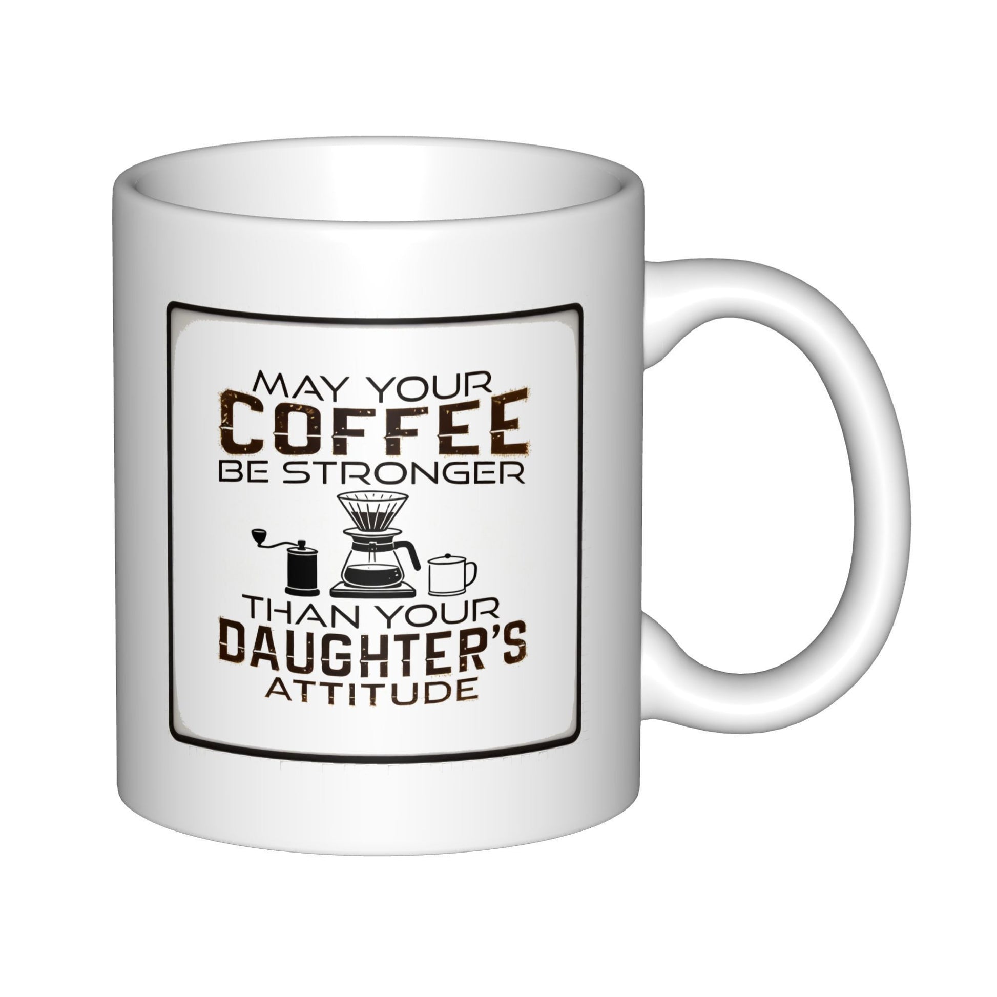 Tailorly White Ceramic 11 oz Mug - May Your Coffee Be Stronger Than Your Daughter's Attitude Vintage Brewing Equipment With Hand Grinder And Pour Over Dripper Set